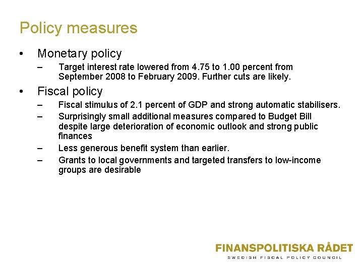 Policy measures • Monetary policy – • Target interest rate lowered from 4. 75