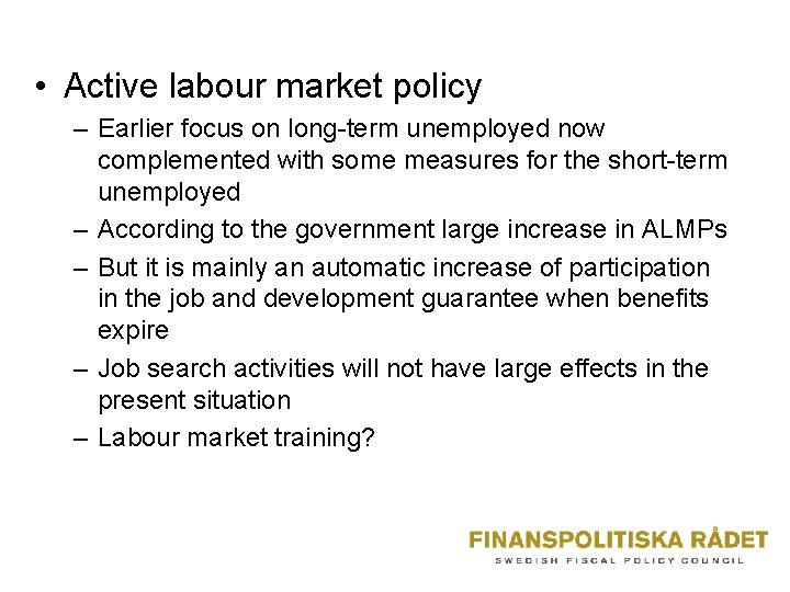  • Active labour market policy – Earlier focus on long-term unemployed now complemented