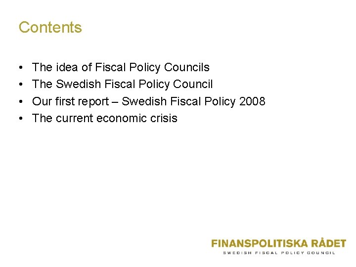 Contents • • The idea of Fiscal Policy Councils The Swedish Fiscal Policy Council