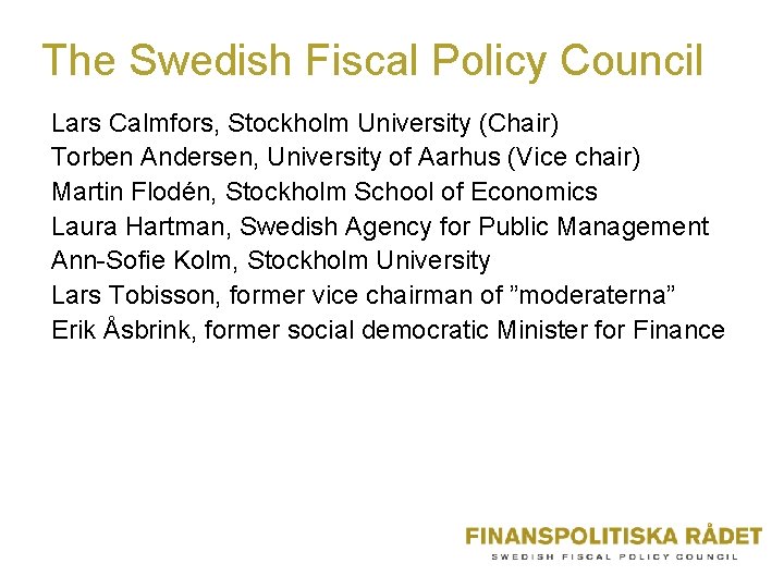 The Swedish Fiscal Policy Council Lars Calmfors, Stockholm University (Chair) Torben Andersen, University of