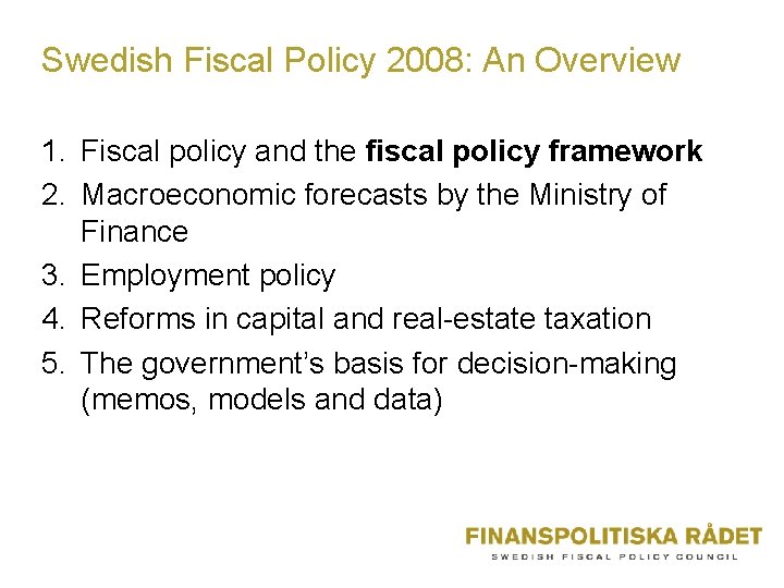 Swedish Fiscal Policy 2008: An Overview 1. Fiscal policy and the fiscal policy framework