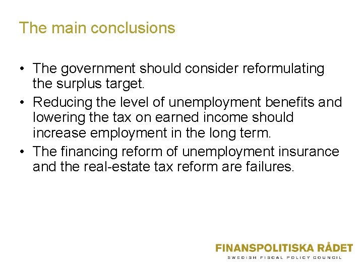 The main conclusions • The government should consider reformulating the surplus target. • Reducing