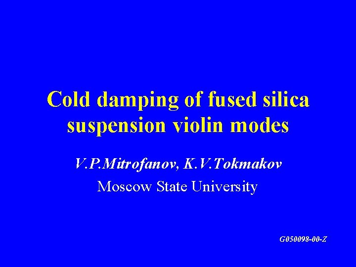 Cold damping of fused silica suspension violin modes V. P. Mitrofanov, K. V. Tokmakov