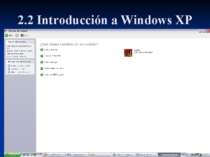2. 2 Introducción a Windows XP Para modificar o eliminar una cuenta de usuario: