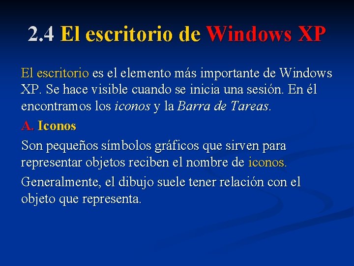 2. 4 El escritorio de Windows XP El escritorio es el elemento más importante