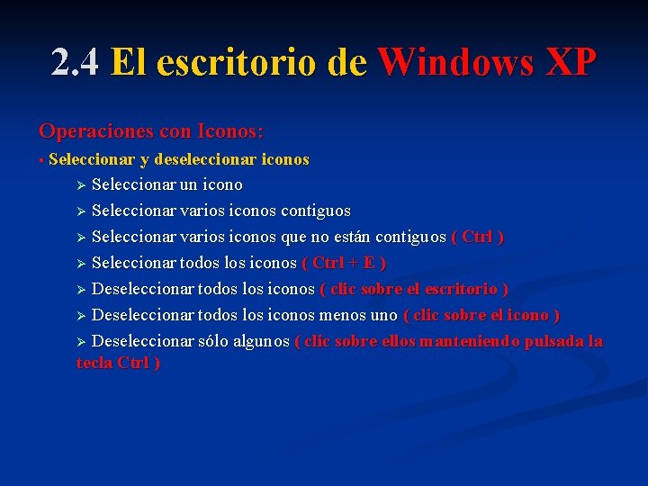 2. 4 El escritorio de Windows XP Operaciones con Iconos: § Seleccionar y deseleccionar