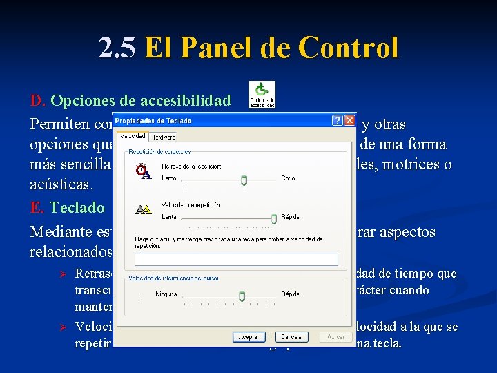 2. 5 El Panel de Control D. Opciones de accesibilidad Permiten configurar el teclado,