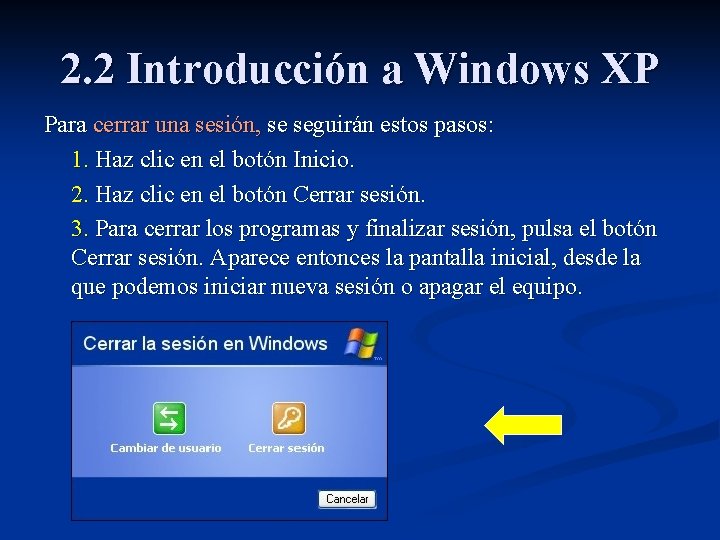 2. 2 Introducción a Windows XP Para cerrar una sesión, se seguirán estos pasos: