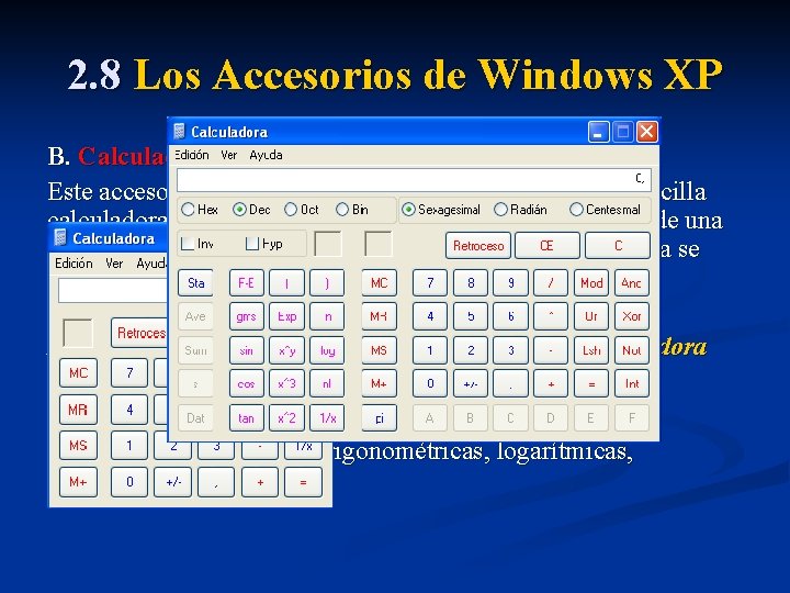 2. 8 Los Accesorios de Windows XP B. Calculadora Este accesorio, además de ofrecer