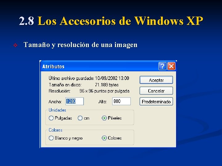 2. 8 Los Accesorios de Windows XP v Tamaño y resolución de una imagen