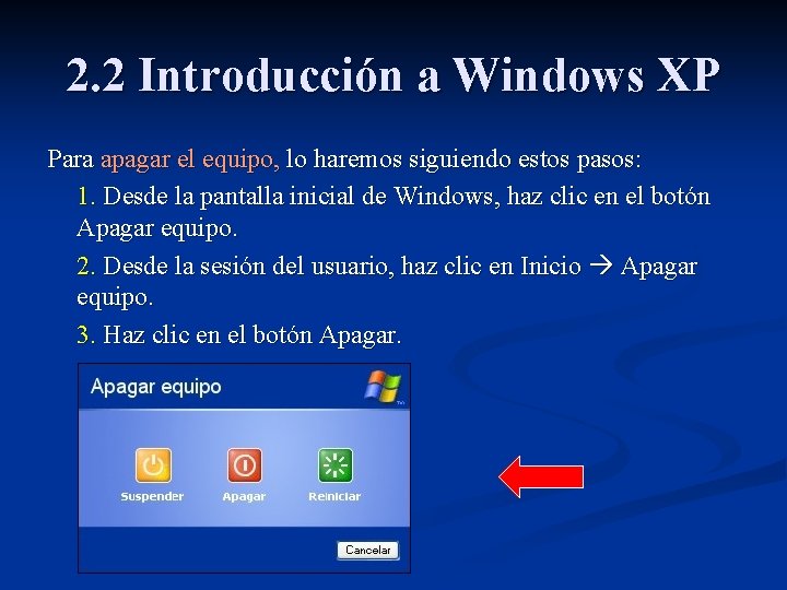 2. 2 Introducción a Windows XP Para apagar el equipo, lo haremos siguiendo estos