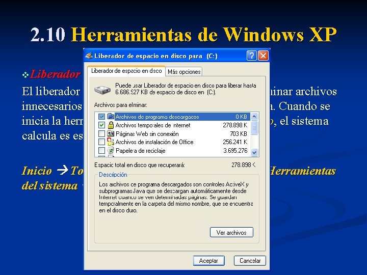 2. 10 Herramientas de Windows XP v. Liberador de espacio en disco El liberador