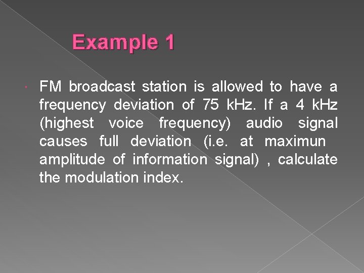 Example 1 FM broadcast station is allowed to have a frequency deviation of 75