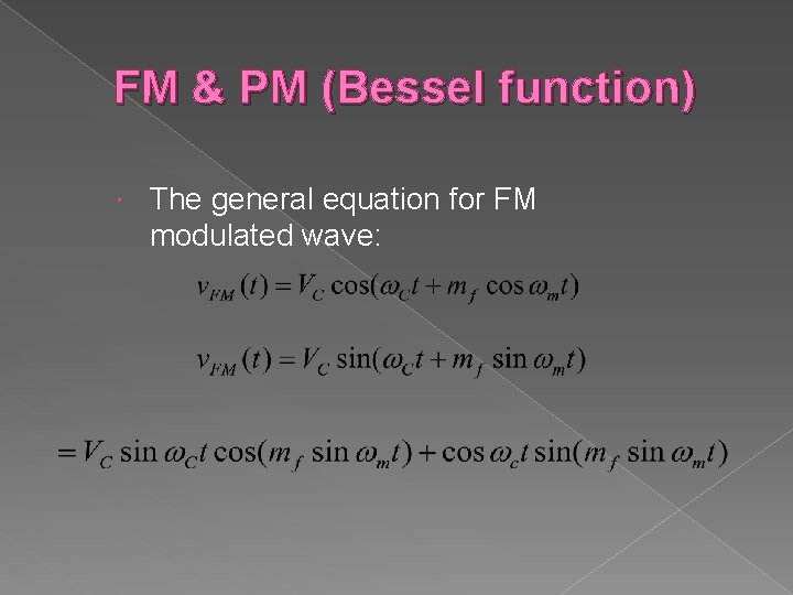 FM & PM (Bessel function) The general equation for FM modulated wave: 