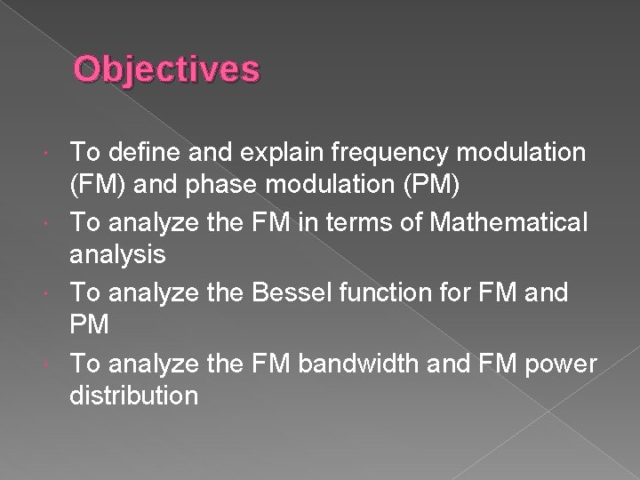 Objectives To define and explain frequency modulation (FM) and phase modulation (PM) To analyze