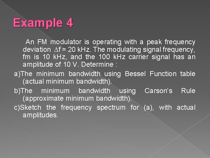 Example 4 An FM modulator is operating with a peak frequency deviation ∆f =