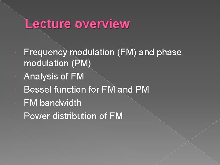 Lecture overview Frequency modulation (FM) and phase modulation (PM) Analysis of FM Bessel function