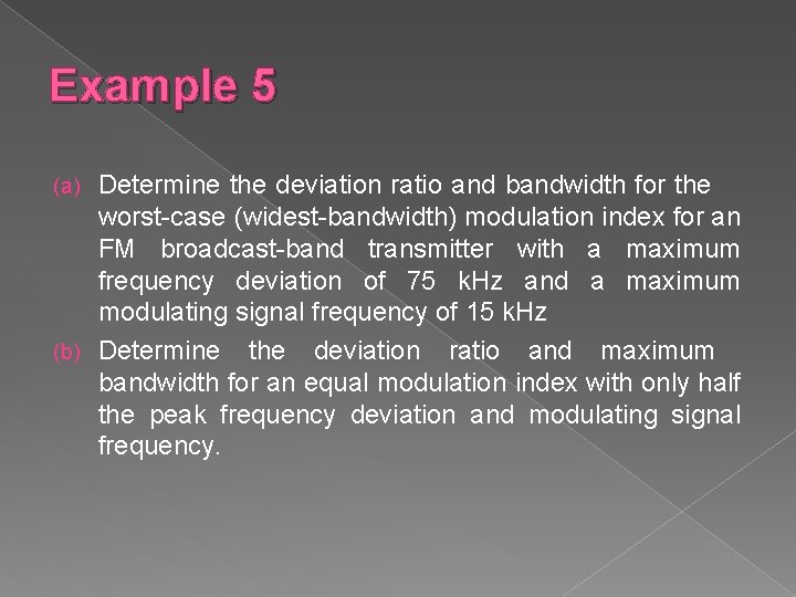 Example 5 Determine the deviation ratio and bandwidth for the worst-case (widest-bandwidth) modulation index