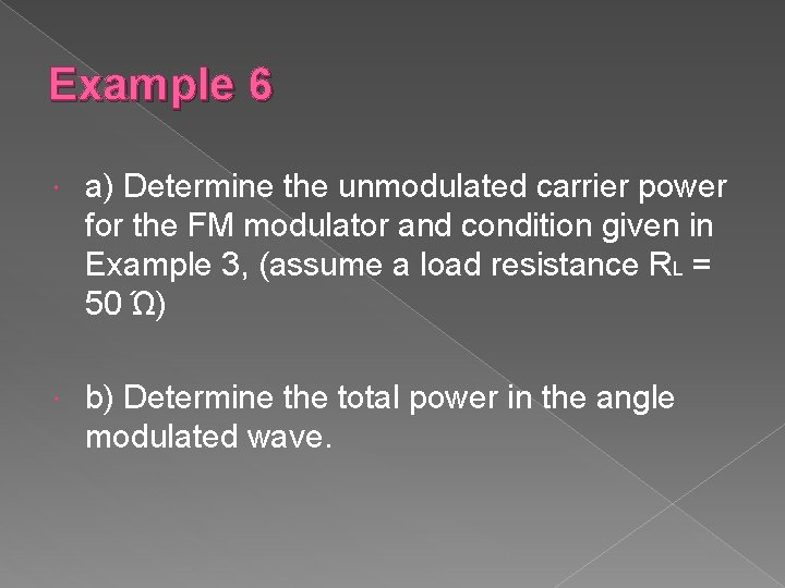 Example 6 a) Determine the unmodulated carrier power for the FM modulator and condition