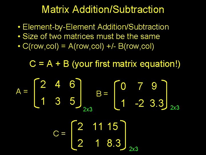 Matrix Addition/Subtraction • Element-by-Element Addition/Subtraction • Size of two matrices must be the same