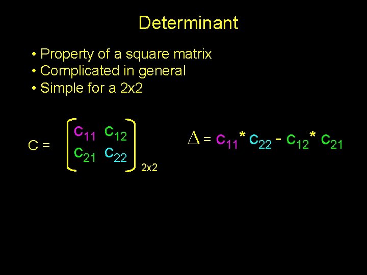 Determinant • Property of a square matrix • Complicated in general • Simple for