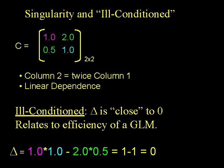 Singularity and “Ill-Conditioned” C= 1. 0 2. 0 0. 5 1. 0 2 x