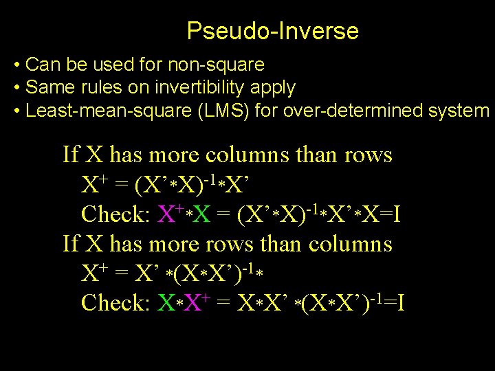 Pseudo-Inverse • Can be used for non-square • Same rules on invertibility apply •