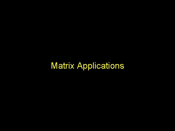 Matrix Applications 