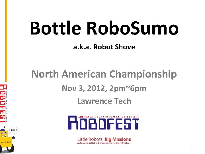 Bottle Robo. Sumo a. k. a. Robot Shove North American Championship Nov 3, 2012,
