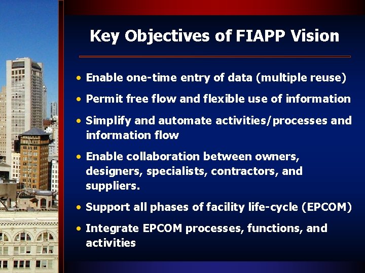 Key Objectives of FIAPP Vision • Enable one-time entry of data (multiple reuse) •