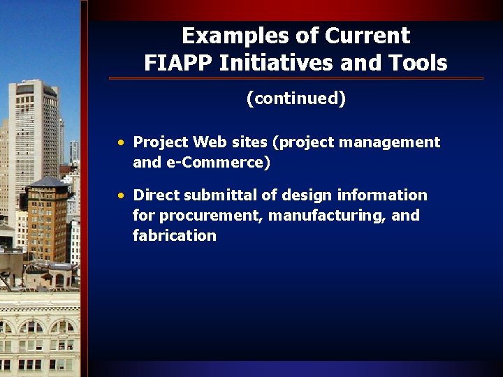 Examples of Current FIAPP Initiatives and Tools (continued) • Project Web sites (project management