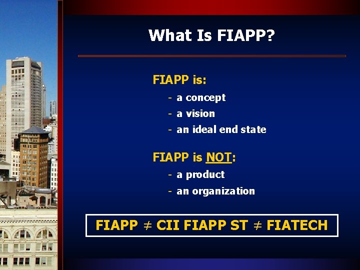 What Is FIAPP? FIAPP is: - a concept - a vision - an ideal