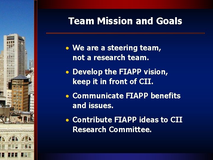 Team Mission and Goals • We are a steering team, not a research team.