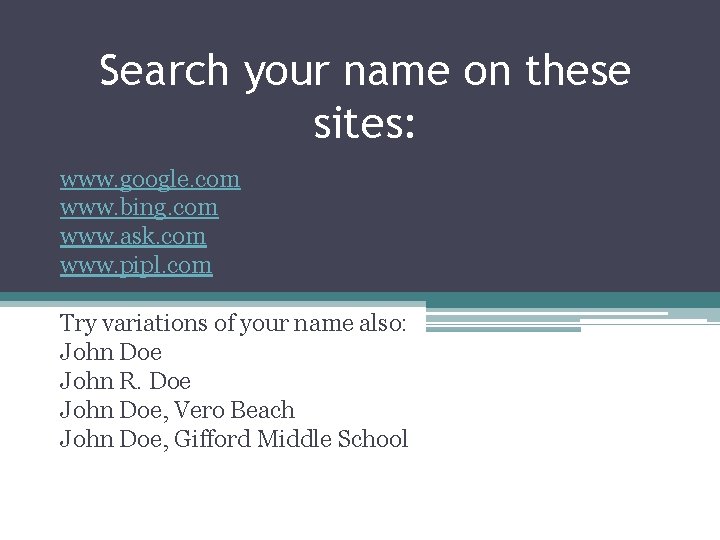 Search your name on these sites: www. google. com www. bing. com www. ask. Search your name on these sites: www. google. com www. bing. com www. ask.