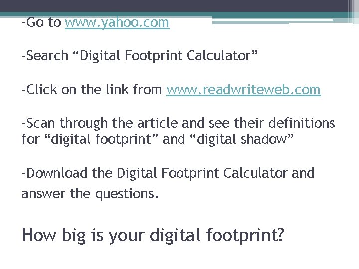 -Go to www. yahoo. com -Search “Digital Footprint Calculator” -Click on the link from