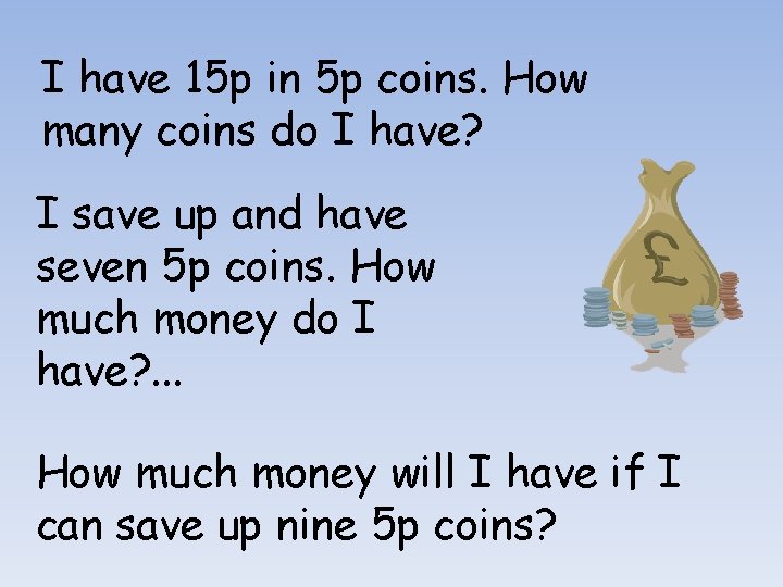 I have 15 p in 5 p coins. How many coins do I have?