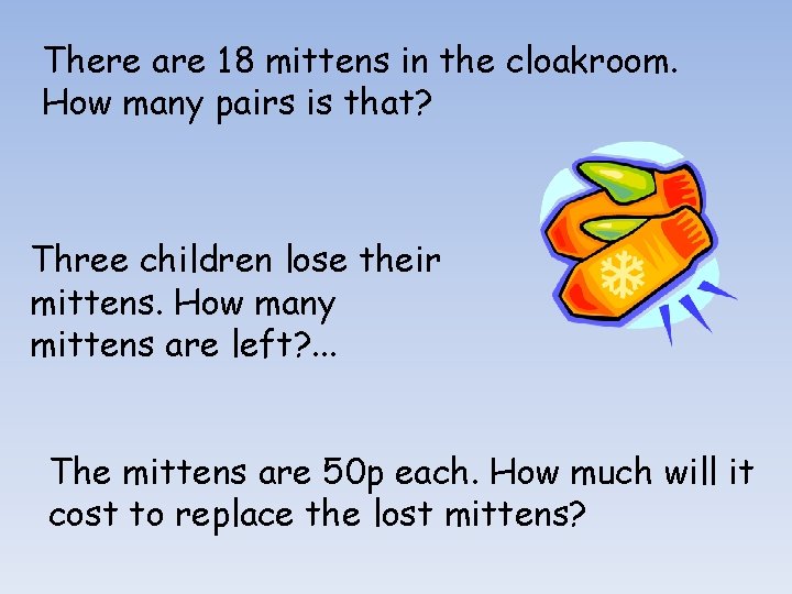 There are 18 mittens in the cloakroom. How many pairs is that? Three children