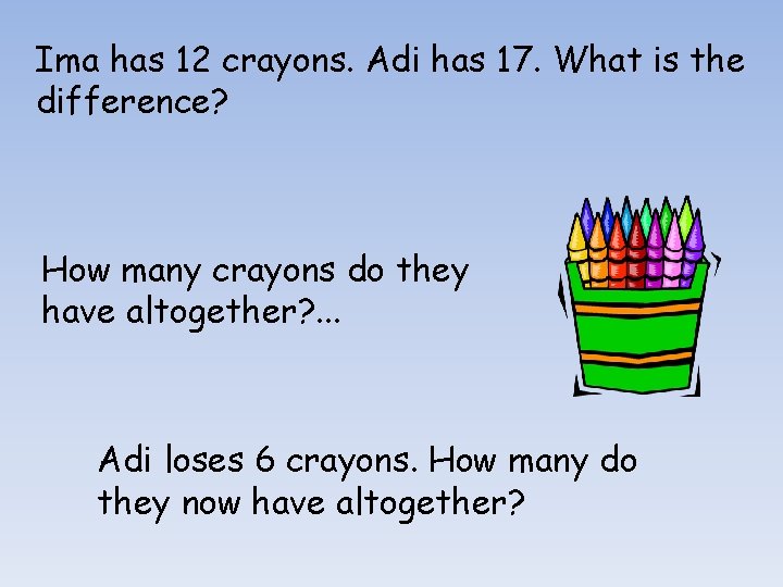 Ima has 12 crayons. Adi has 17. What is the difference? How many crayons