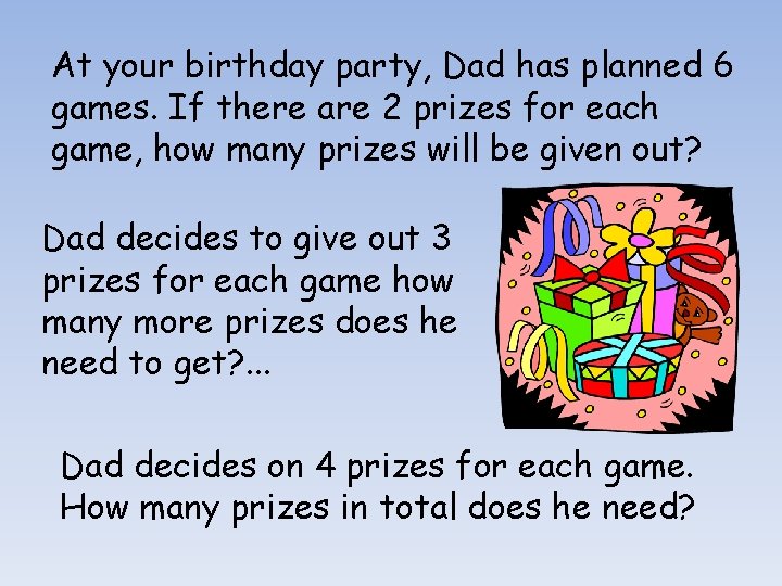 At your birthday party, Dad has planned 6 games. If there are 2 prizes