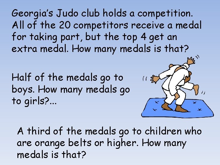 Georgia’s Judo club holds a competition. All of the 20 competitors receive a medal