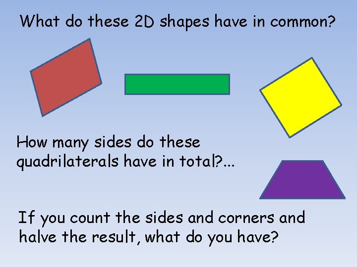 What do these 2 D shapes have in common? How many sides do these