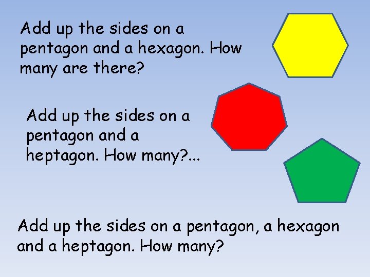 Add up the sides on a pentagon and a hexagon. How many are there?