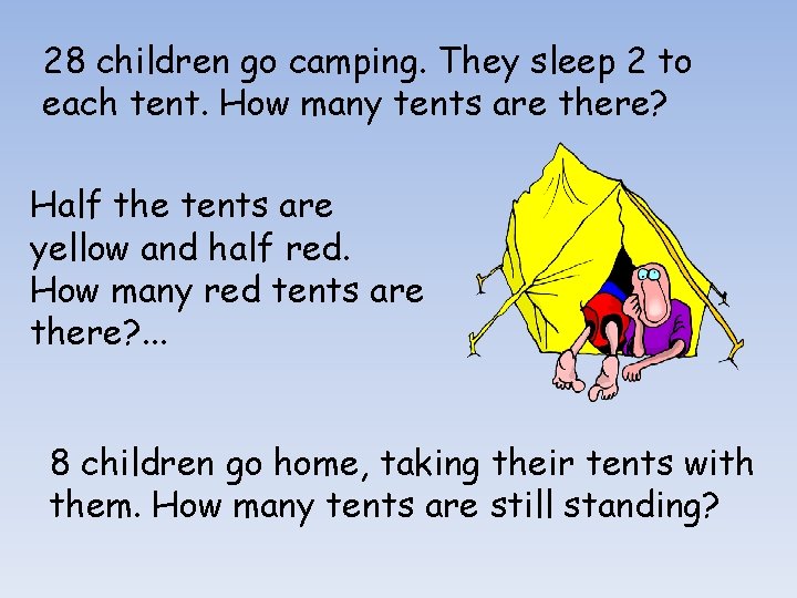 28 children go camping. They sleep 2 to each tent. How many tents are