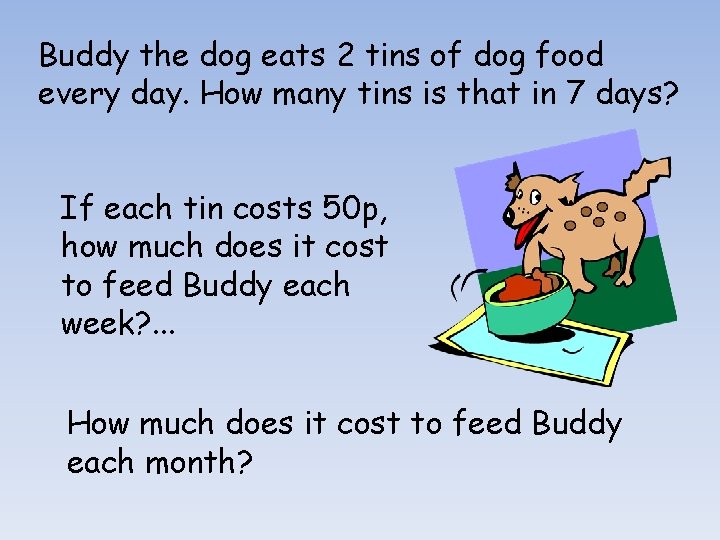 Buddy the dog eats 2 tins of dog food every day. How many tins