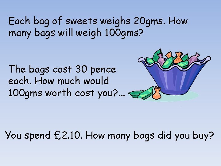 Each bag of sweets weighs 20 gms. How many bags will weigh 100 gms?
