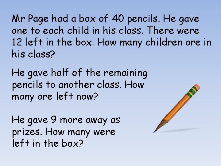 Mr Page had a box of 40 pencils. He gave one to each child