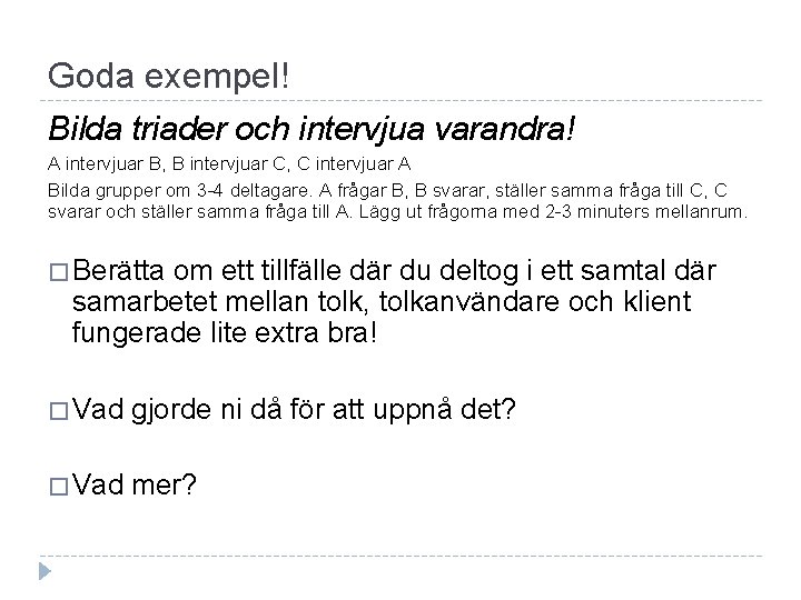 Goda exempel! Bilda triader och intervjua varandra! A intervjuar B, B intervjuar C, C