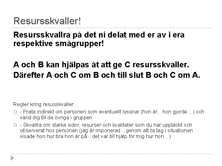 Resursskvaller! Resursskvallra på det ni delat med er av i era respektive smågrupper! A