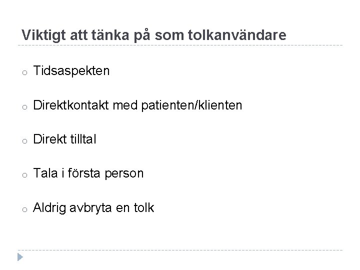 Viktigt att tänka på som tolkanvändare o Tidsaspekten o Direktkontakt med patienten/klienten o Direkt