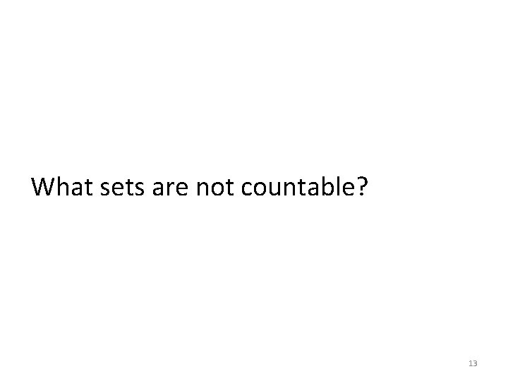 What sets are not countable? 13 